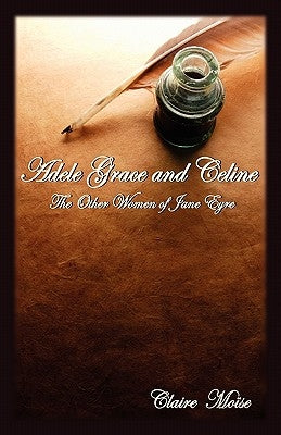 Adele Grace and Celine: The Other Women of Jane Eyre Paperback Virtualbookworm.com Publishing