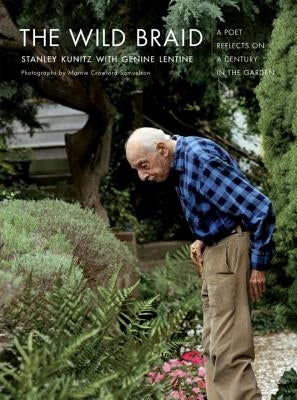 The Wild Braid: A Poet Reflects on a Century in the Garden by Kunitz, Stanley