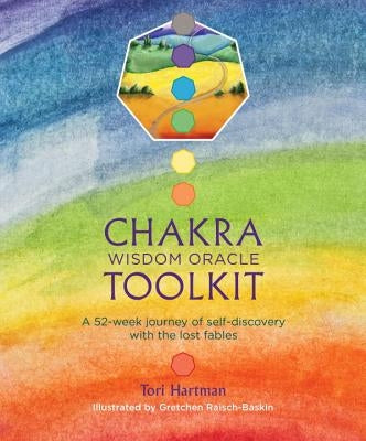 Chakra Wisdom Oracle Toolkit: A 52-Week Journey of Self-Discovery with the Lost Fables by Hartman, Tori