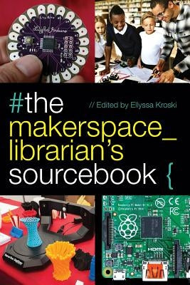 The Makerspace Librarian's Sourcebook Paperback ALA Editions