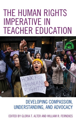 The Human Rights Imperative in Teacher Education: Developing Compassion, Understanding, and Advocacy Paperback Rowman & Littlefield Publishers