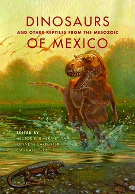 Dinosaurs and Other Reptiles from the Mesozoic of Mexico by Rivera-Sylva, Héctor E.