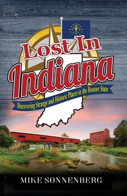 Lost In Indiana: Discovering Strange and Historic Places in the Hoosier State Paperback Huron Photo