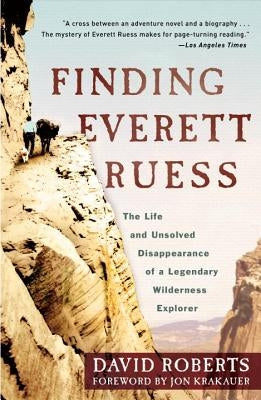 Finding Everett Ruess: The Life and Unsolved Disappearance of a Legendary Wilderness Explorer Crown Publishing Group (NY)