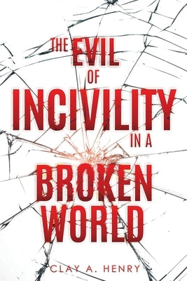 The Evil of Incivility in a Broken World Paperback Xulon Press