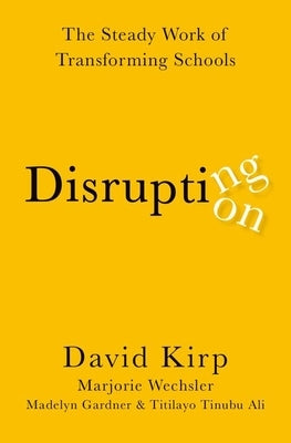 Disrupting Disruption: The Steady Work of Transforming Schools Paperback Oxford University Press, USA