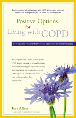 Positive Options for Living with Copd: Self-Help and Treatment for Chronic Obstructive Pulmonary Disease by Allen, Teri