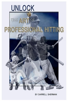 Unlock the Art of Professional Hitting by Sherman, Darrell