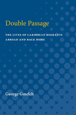 Double Passage: The Lives of Caribbean Migrants Abroad and Back Home Paperback University of Michigan Press