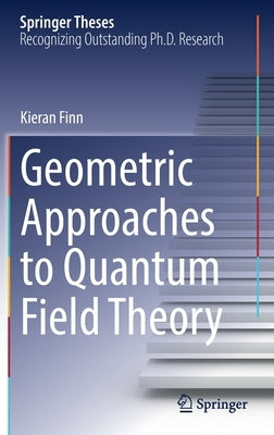 Geometric Approaches to Quantum Field Theory by Finn, Kieran