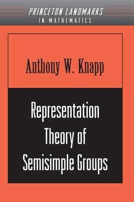 Representation Theory of Semisimple Groups: An Overview Based on Examples (Pms-36) Paperback Princeton University Press