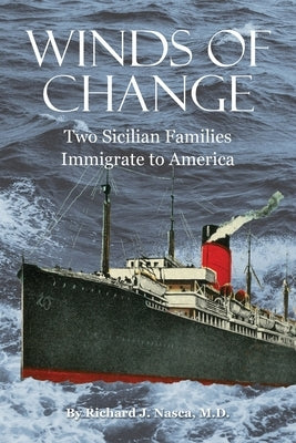 Winds of Change: Two Sicilian Families Immigrate to America by Nasca, Richard J.