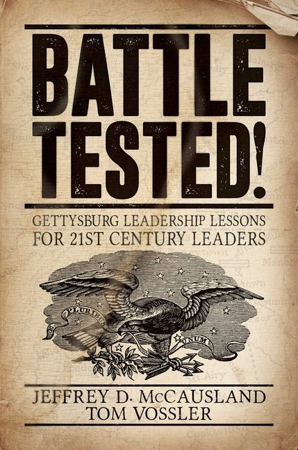 Battle Tested!: Gettysburg Leadership Lessons for 21st Century Leaders by McCausland, Jeffrey D.