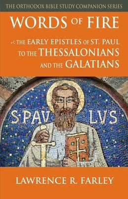 Words of Fire: The Early Epistles of St. Paul to the Thessalonians and the Galatians Paperback Ancient Faith Publishing