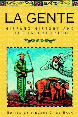 La Gente: Hispano History and Life in Colorado by De Baca, Vincent C.