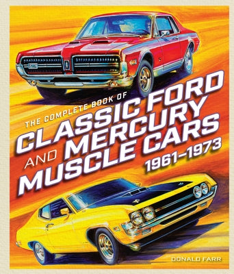 The Complete Book of Classic Ford and Mercury Muscle Cars by Farr, Donald