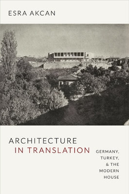 Architecture in Translation: Germany, Turkey, & the Modern House Paperback Duke University Press