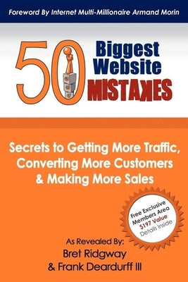 50 Biggest Website Mistakes: Secrets to Getting More Traffic, Converting More Customers, & Making More Sales by Ridgway, Bret