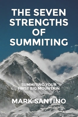 The Seven Strengths of Summiting: Summiting Your First Big Mountain by Latham, Maria