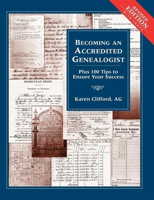 Becoming an Accredited Genealogist: Plus 100 Tips to Ensure Your Success (Revised) by Clifford, Karen