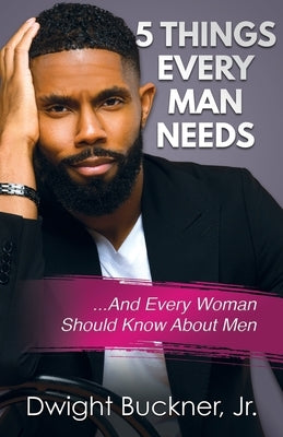 5 Things Every Man Needs: ...And Every Woman Should Know About Men by Buckner, Dwight