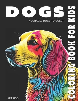 DOG Coloring Book for kids: adorable dogs to color by Artxigo, Gladys