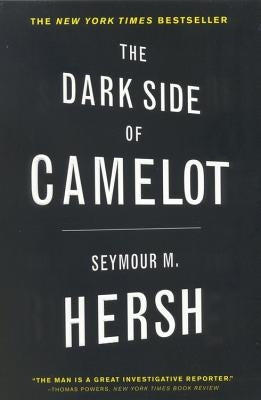 The Dark Side of Camelot by Hersh, Seymour M.