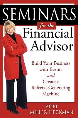 Seminars for the Financial Advisor by Miller-Heckman, Adri