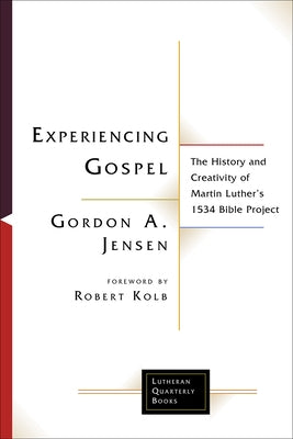Experiencing Gospel: The History and Creativity of Martin Luther's 1534 Bible Project Paperback Fortress Press