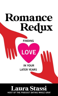 Romance Redux: Finding Love in Your Later Years by Stassi, Laura