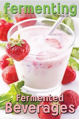 Fermenting vol. 2: Fermented Beverages Paperback Createspace Independent Publishing Platform