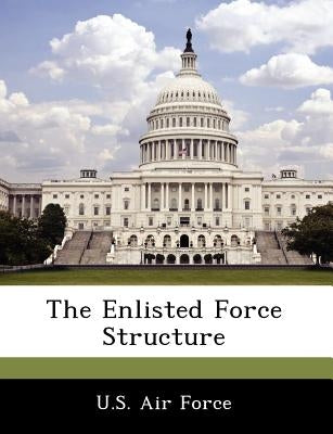 The Enlisted Force Structure Paperback Bibliogov