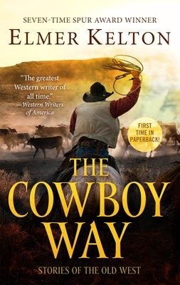 The Cowboy Way: Stories of the Old West by Kelton, Elmer