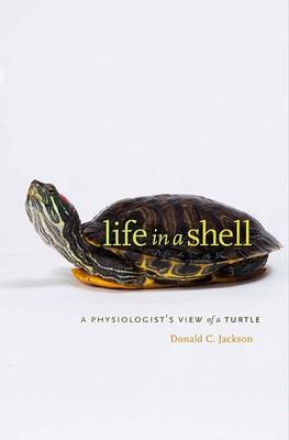 Life in a Shell: A Physiologist's View of a Turtle Paperback Harvard University Press
