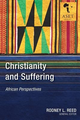 Christianity and Suffering: African Perspectives by Reed, Rodney L.
