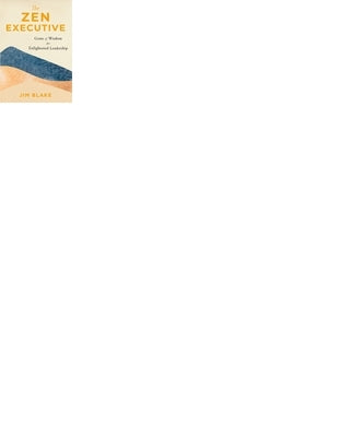 The Zen Executive: Gems of Wisdom for Enlightened Leadership Paperback Unity Books