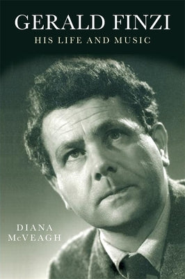 Gerald Finzi: His Life and Music by McVeagh, Diana