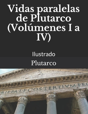 Vidas paralelas de Plutarco (Volúmenes I a IV): Ilustrado by Ranz Romanillos, Antonio