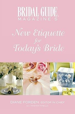 Bridal Guide Magazine's New Etiquette for Today's Bride by Bridal Guide Magazine