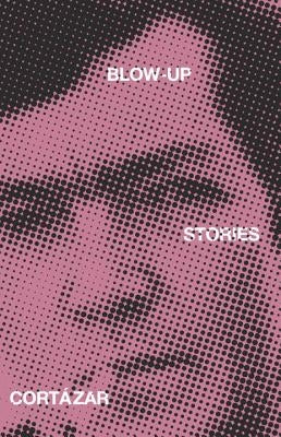 Blow-Up: And Other Stories by Cortazar, Julio