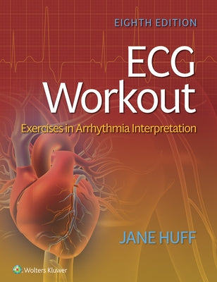 ECG Workout: Exercises in Arrhythmia Interpretation by Huff, Loreda J.