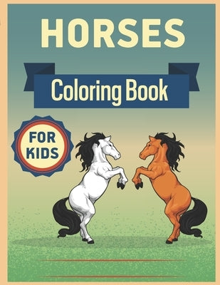 Horses Coloring Book for Kids: Horses Coloring Book for Kids Ages 8-12 The Ultimate Horse and Pony Activity Gift Book For Boys and Girls with 62+ Des by Publication, Sksaberfan