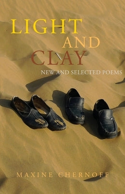 Light and Clay: New and Selected Poems by Chernoff, Maxine