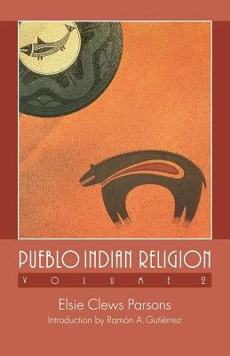 Pueblo Indian Religion, Volume 2 by Parsons, Elsie Clews