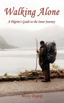 Walking Alone: A Pilgrim's Guide to the Inner Journey Paperback Walking for Peace Publishing