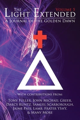 The Light Extended: A Journal of the Golden Dawn (Volume 5) by Greer, John Michael