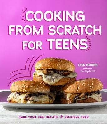 Cooking from Scratch for Teens: Make Your Own Healthy & Delicious Food Paperback Page Street Kids
