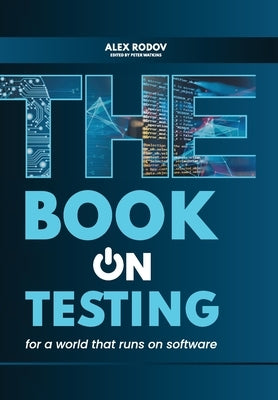 The Book on Testing: For a World that Runs on Software by Rodov, Alex