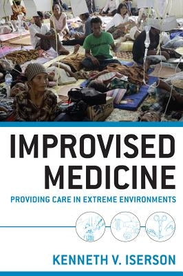 Improvised Medicine: Providing Care in Extreme Environments Paperback McGraw Hill / Medical