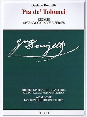 Pia De' Tolomei Ricordi Opera Vocal Score Series: Based on the Critical Edition Ricordi Opera Vocal Score Series by Donizetti, Gaetano